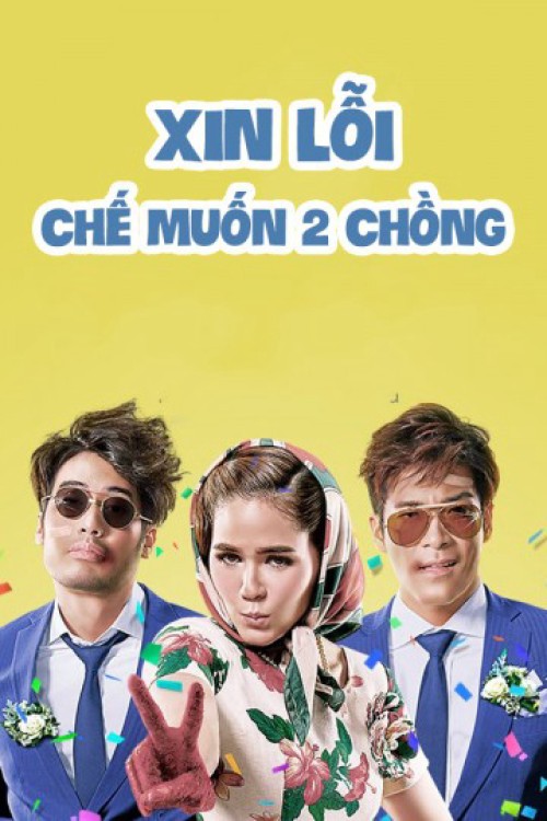 Xin Lỗi, Chế Muốn Hai Chồng 2016